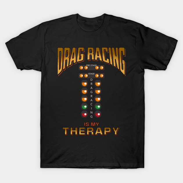 Drag Racing Is My Therapy Funny Racing Cars by Carantined Chao$